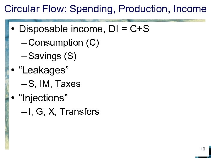 Circular Flow: Spending, Production, Income • Disposable income, DI = C+S – Consumption (C)