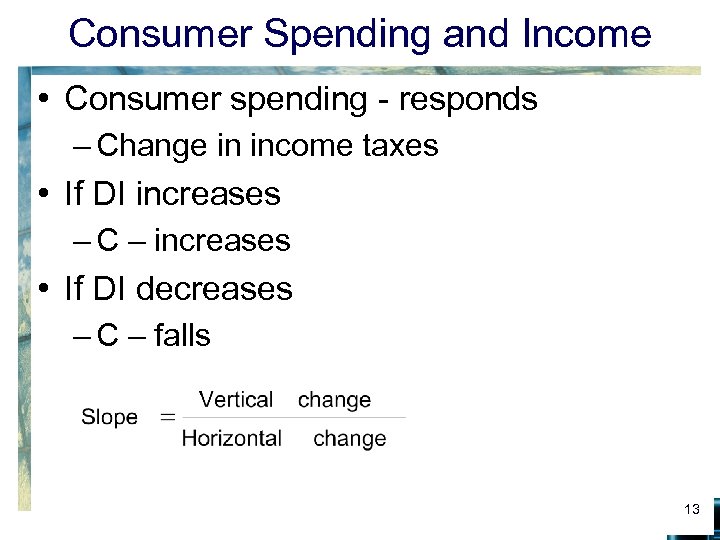 Consumer Spending and Income • Consumer spending - responds – Change in income taxes