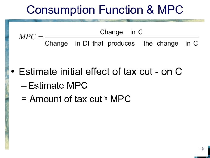 Consumption Function & MPC • Estimate initial effect of tax cut - on C