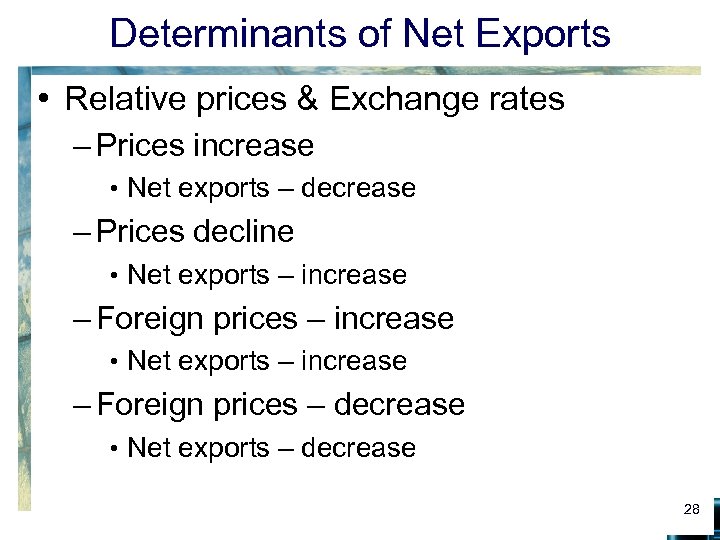 Determinants of Net Exports • Relative prices & Exchange rates – Prices increase •