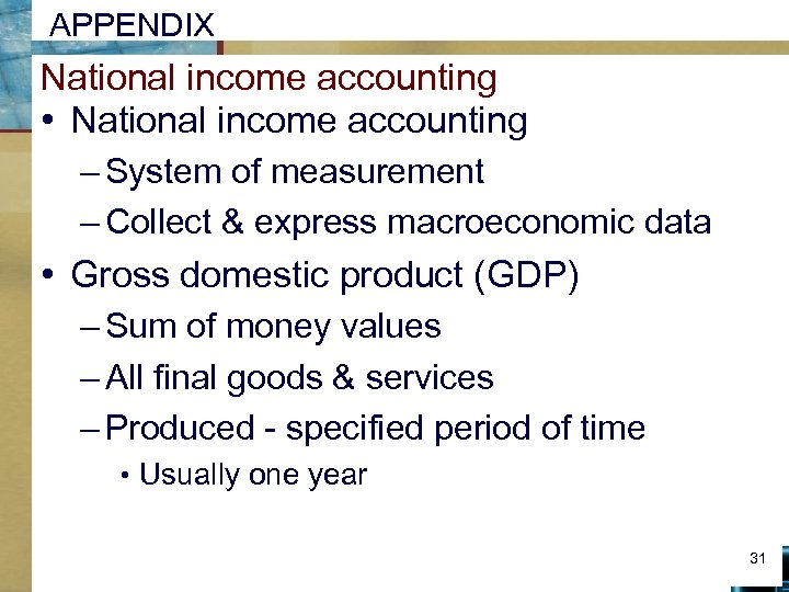 APPENDIX National income accounting • National income accounting – System of measurement – Collect