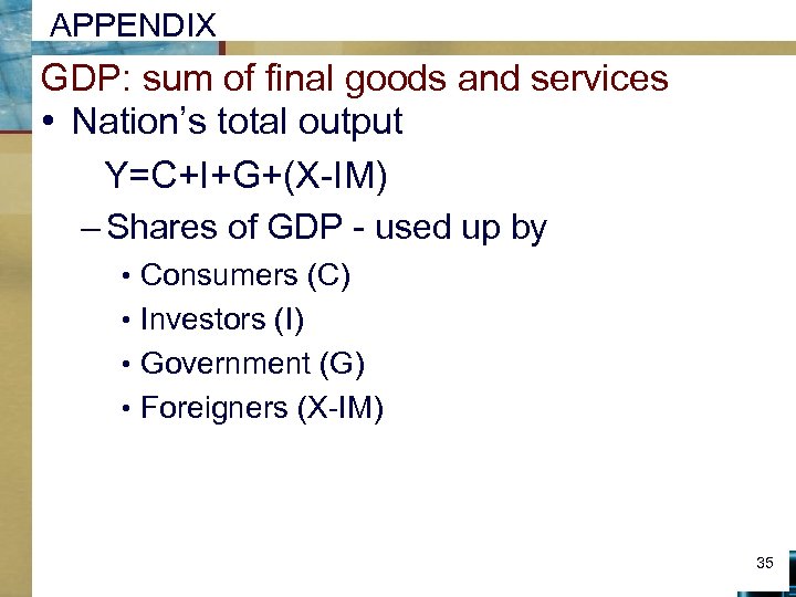 APPENDIX GDP: sum of final goods and services • Nation’s total output Y=C+I+G+(X-IM) –