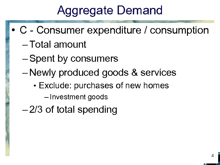 Aggregate Demand • C - Consumer expenditure / consumption – Total amount – Spent