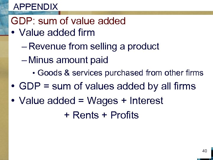 APPENDIX GDP: sum of value added • Value added firm – Revenue from selling