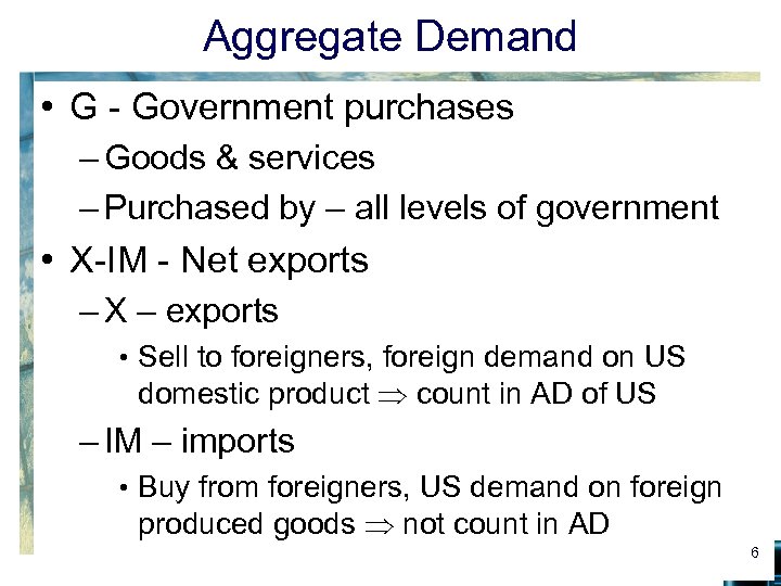 Aggregate Demand • G - Government purchases – Goods & services – Purchased by