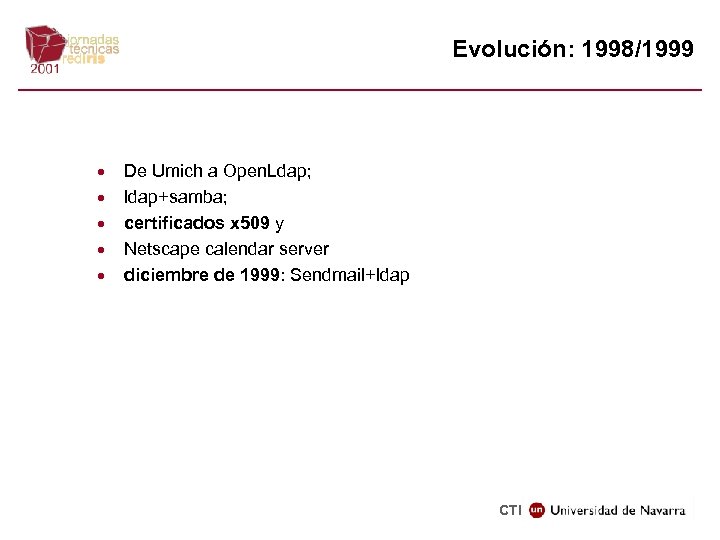 Evolución: 1998/1999 · · · De Umich a Open. Ldap; ldap+samba; certificados x 509