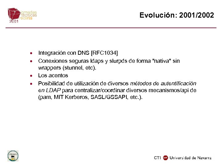 Evolución: 2001/2002 · · Integración con DNS [RFC 1034] Conexiones seguras ldaps y slurpds