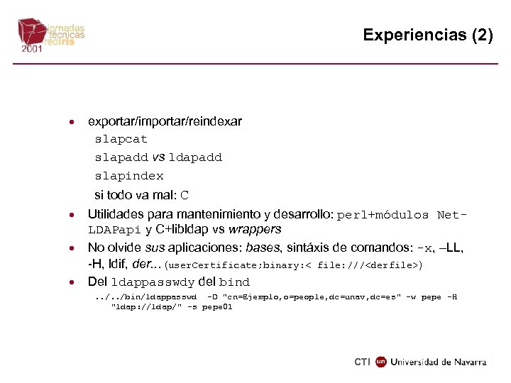 Experiencias (2) · · exportar/importar/reindexar slapcat slapadd vs ldapadd slapindex si todo va mal: