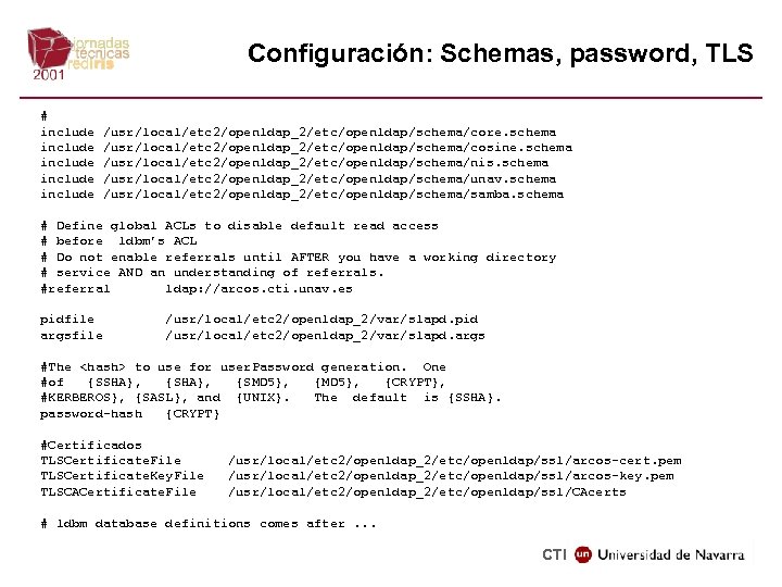 Configuración: Schemas, password, TLS # include include /usr/local/etc 2/openldap_2/etc/openldap/schema/core. schema /usr/local/etc 2/openldap_2/etc/openldap/schema/cosine. schema /usr/local/etc