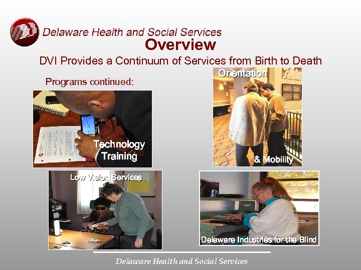 Overview DVI Provides a Continuum of Services from Birth to Death Programs continued: Orientation