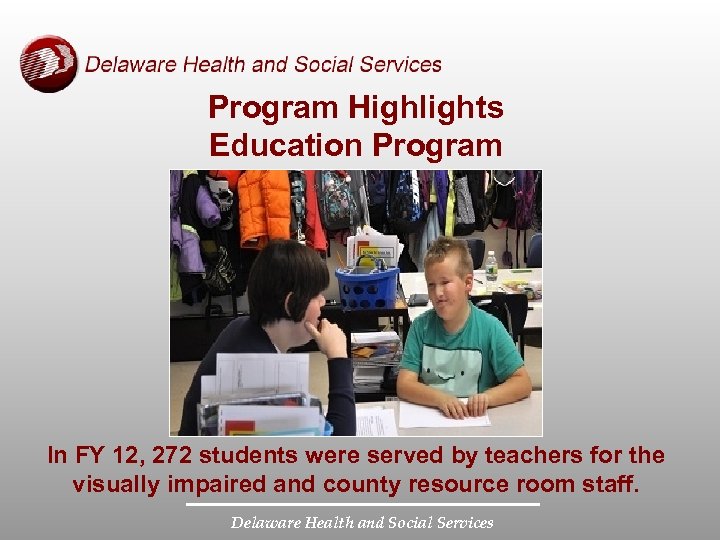 Program Highlights Education Program In FY 12, 272 students were served by teachers for