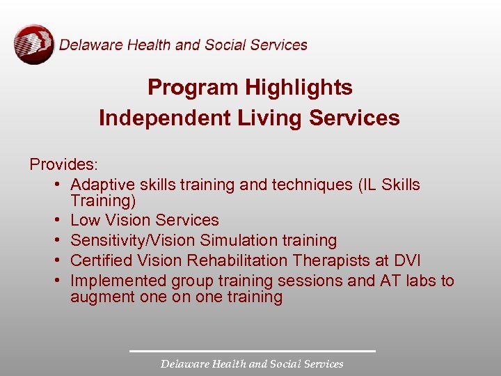 Program Highlights Independent Living Services Provides: • Adaptive skills training and techniques (IL Skills
