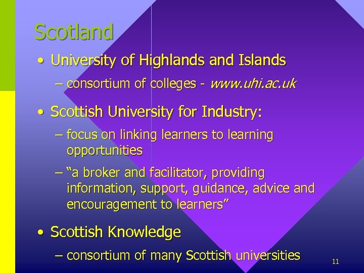 Scotland • University of Highlands and Islands – consortium of colleges - www. uhi.