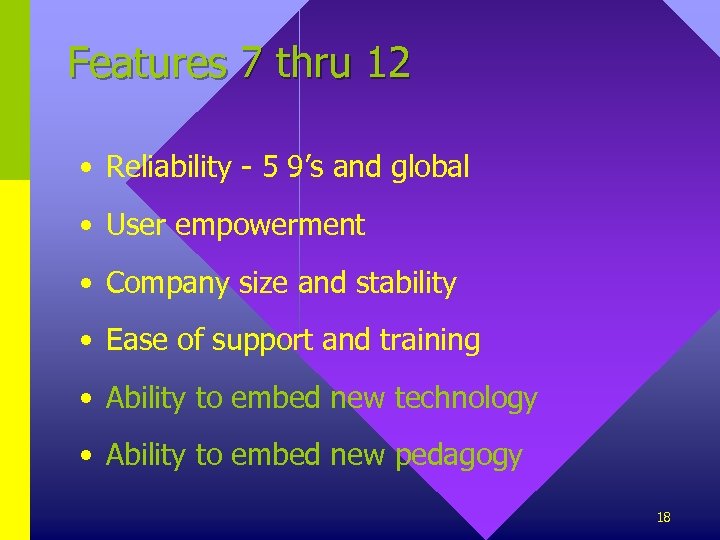 Features 7 thru 12 • Reliability - 5 9’s and global • User empowerment