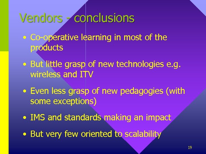 Vendors - conclusions • Co-operative learning in most of the products • But little