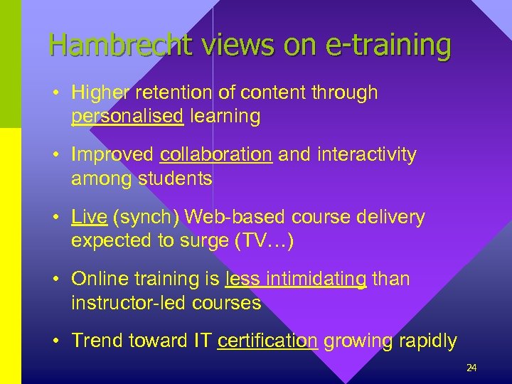 Hambrecht views on e-training • Higher retention of content through personalised learning • Improved