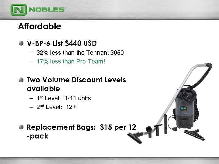 Affordable V-BP-6 List $440 USD – 32% less than the Tennant 3050 – 17%