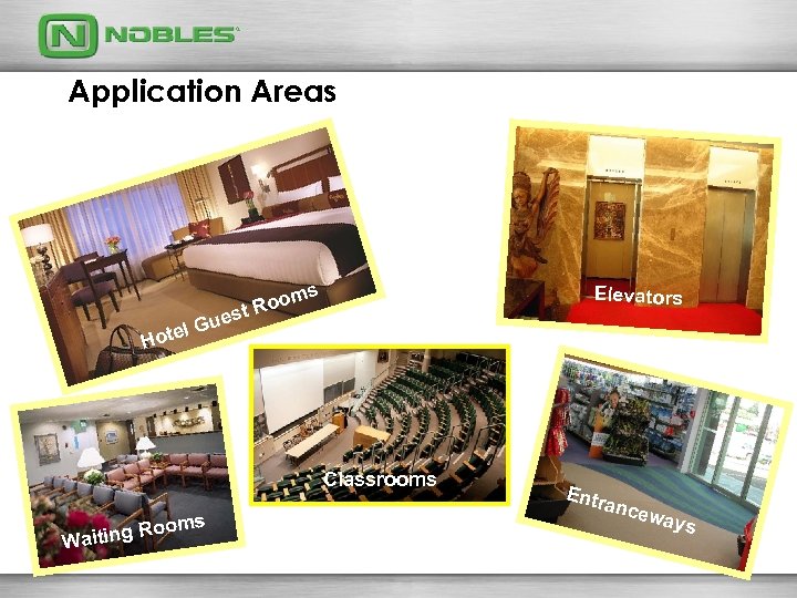 Application Areas s oom t. R ues Elevators l. G Hote Classrooms Ro Waiting