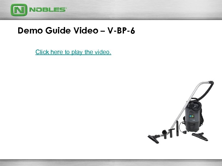 Demo Guide Video – V-BP-6 Click here to play the video. 