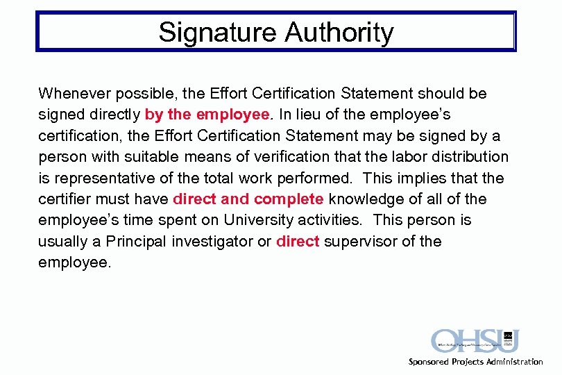Signature Authority Whenever possible, the Effort Certification Statement should be signed directly by the