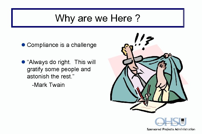 Why are we Here ? l Compliance is a challenge l “Always do right.