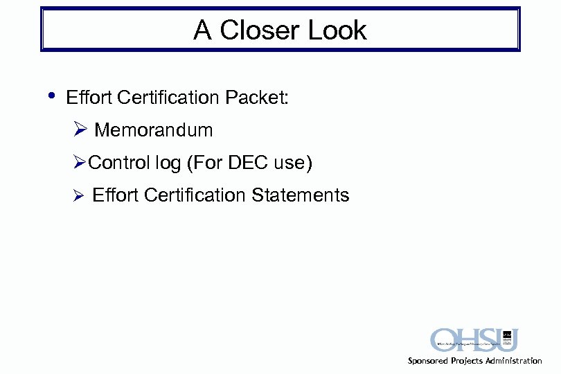 A Closer Look • Effort Certification Packet: Ø Memorandum ØControl log (For DEC use)