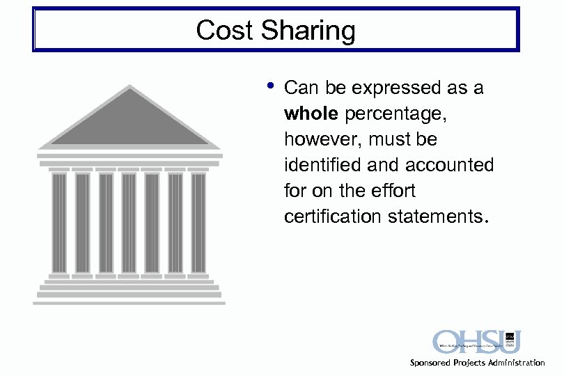 Cost Sharing • Can be expressed as a whole percentage, however, must be identified
