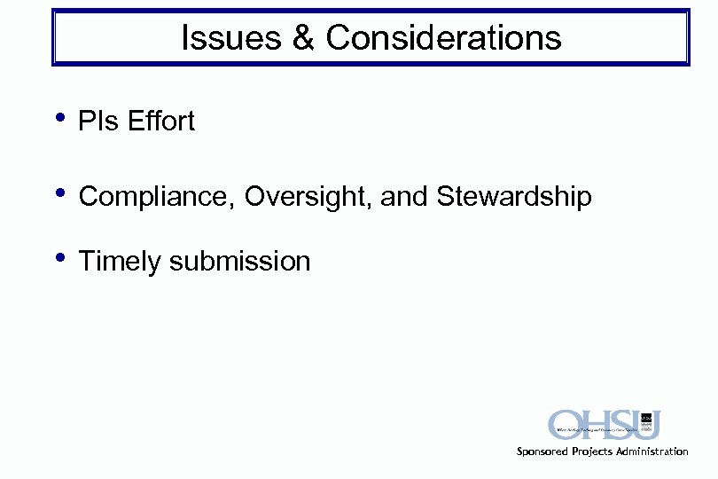Issues & Considerations • PIs Effort • Compliance, Oversight, and Stewardship • Timely submission