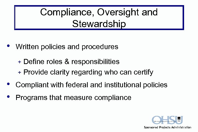 Compliance, Oversight and Stewardship • Written policies and procedures Define roles & responsibilities +