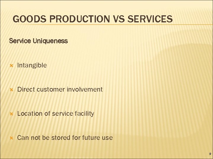 GOODS PRODUCTION VS SERVICES Service Uniqueness Intangible Direct customer involvement Location of service facility