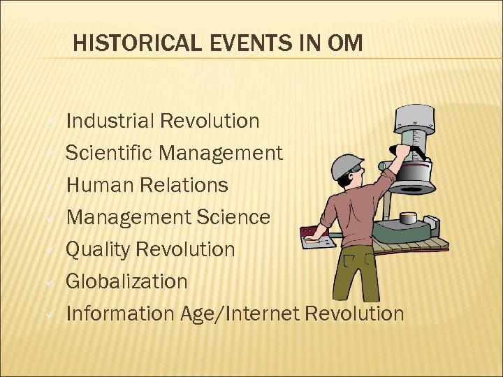 HISTORICAL EVENTS IN OM ü ü ü ü Industrial Revolution Scientific Management Human Relations