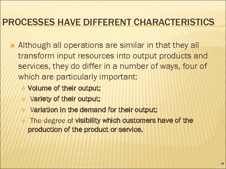 PROCESSES HAVE DIFFERENT CHARACTERISTICS Although all operations are similar in that they all transform