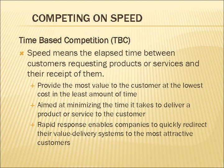 COMPETING ON SPEED Time Based Competition (TBC) Speed means the elapsed time between customers