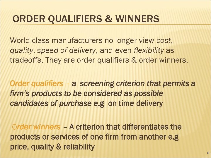 ORDER QUALIFIERS & WINNERS World-class manufacturers no longer view cost, quality, speed of delivery,
