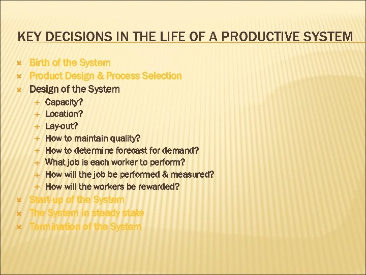 KEY DECISIONS IN THE LIFE OF A PRODUCTIVE SYSTEM Birth of the System Product