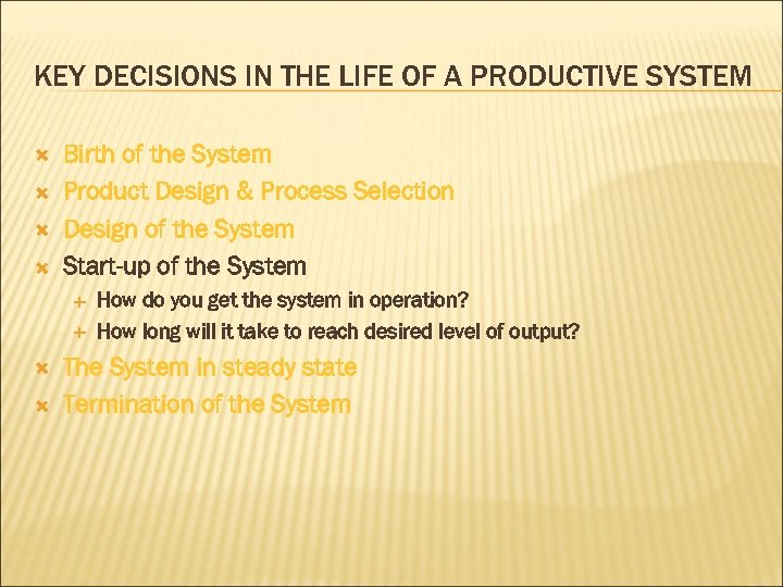 KEY DECISIONS IN THE LIFE OF A PRODUCTIVE SYSTEM Birth of the System Product
