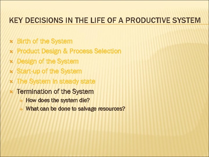 KEY DECISIONS IN THE LIFE OF A PRODUCTIVE SYSTEM Birth of the System Product