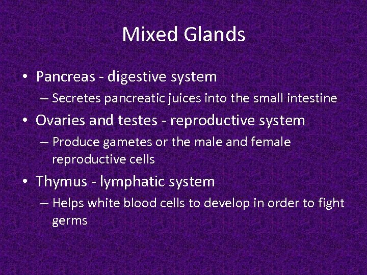 Mixed Glands • Pancreas - digestive system – Secretes pancreatic juices into the small