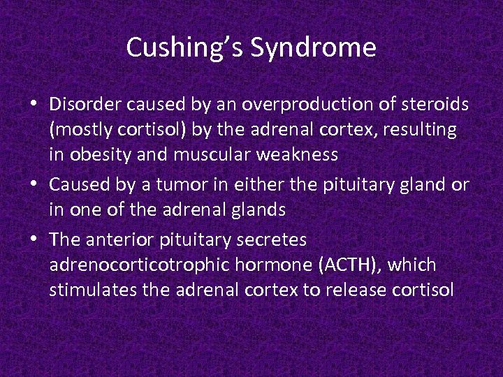 Cushing’s Syndrome • Disorder caused by an overproduction of steroids (mostly cortisol) by the