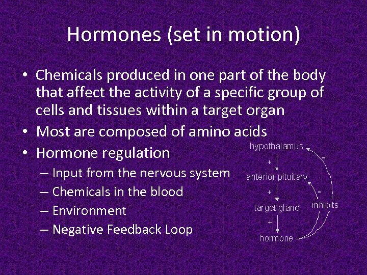 Hormones (set in motion) • Chemicals produced in one part of the body that