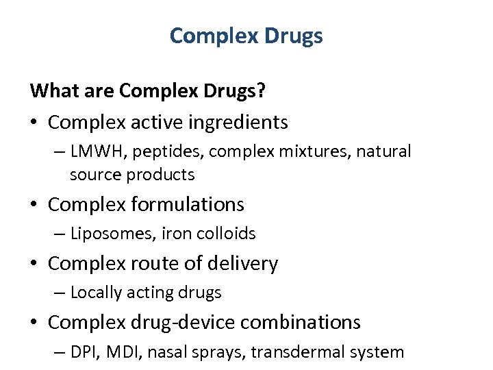 Complex Drugs What are Complex Drugs? • Complex active ingredients – LMWH, peptides, complex