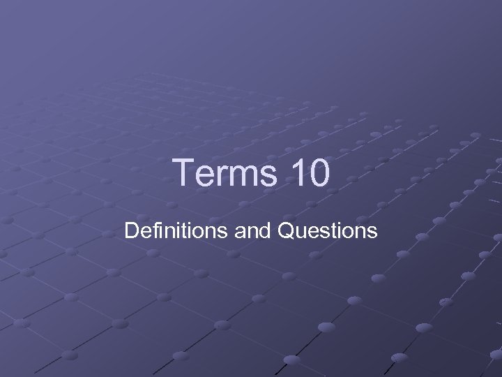 Terms 10 Definitions and Questions 