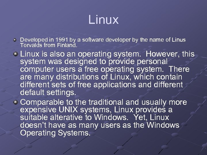 Linux Developed in 1991 by a software developer by the name of Linus Torvalds