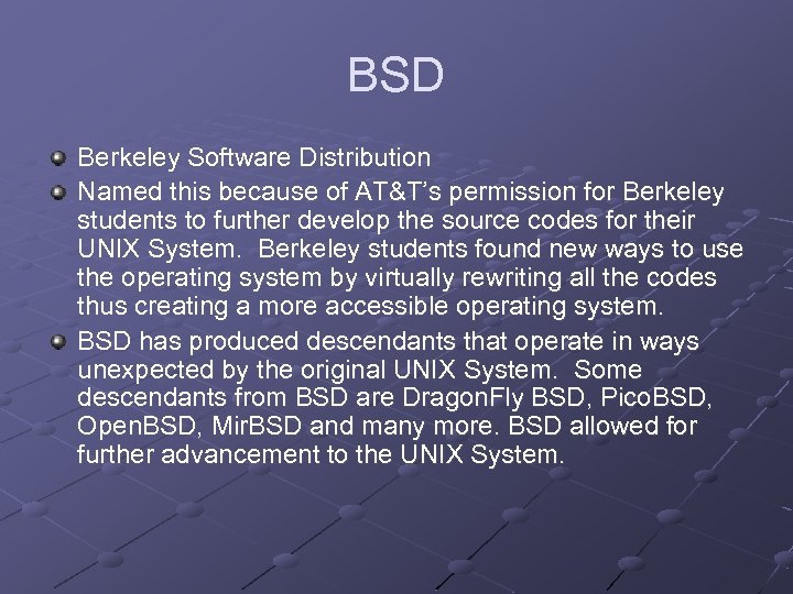 BSD Berkeley Software Distribution Named this because of AT&T’s permission for Berkeley students to