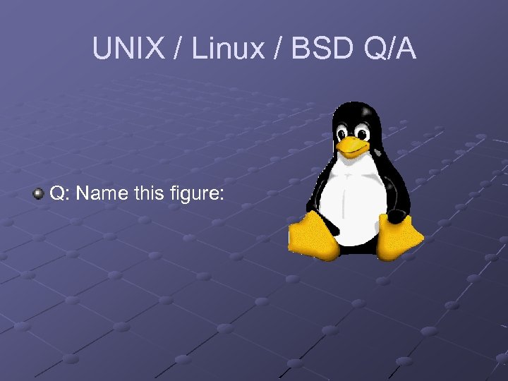 UNIX / Linux / BSD Q/A Q: Name this figure: 