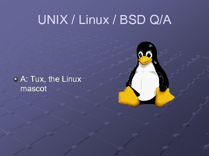 UNIX / Linux / BSD Q/A A: Tux, the Linux mascot 