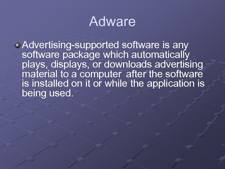 Adware Advertising-supported software is any software package which automatically plays, displays, or downloads advertising