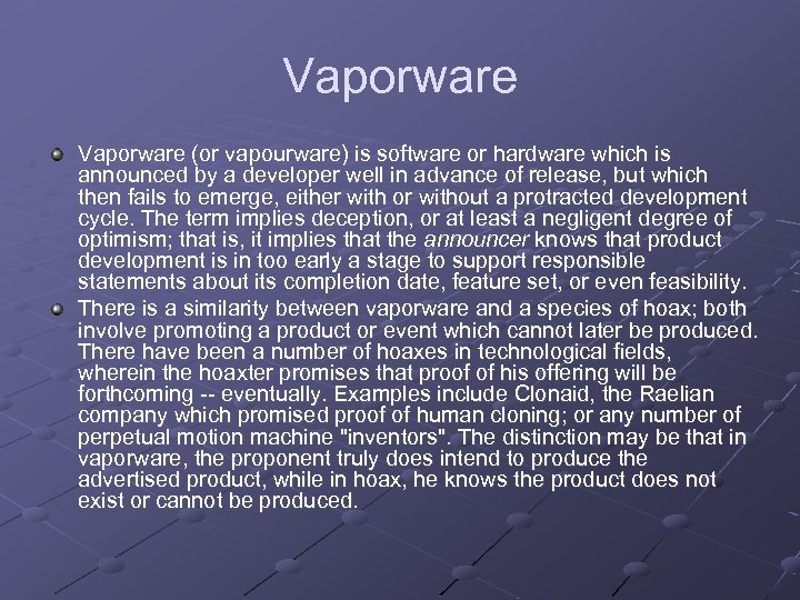 Vaporware (or vapourware) is software or hardware which is announced by a developer well