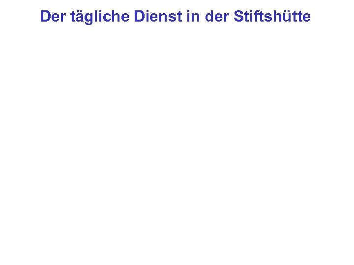 Der tägliche Dienst in der Stiftshütte 