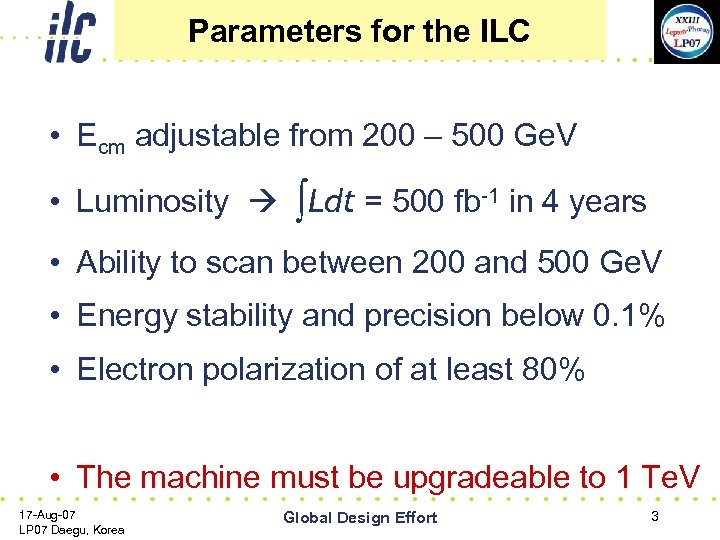 Parameters for the ILC • Ecm adjustable from 200 – 500 Ge. V •
